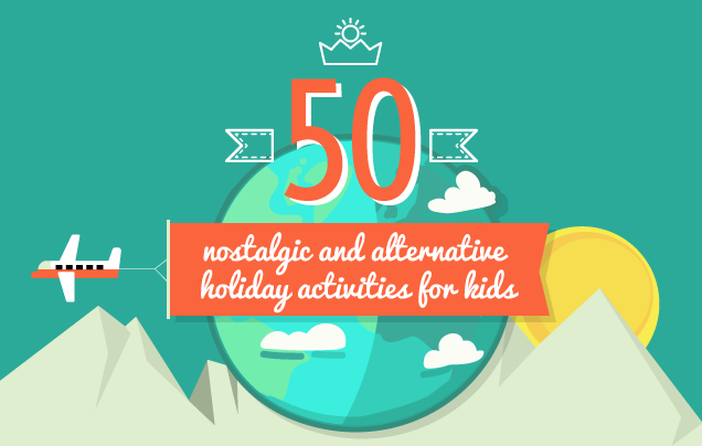 50 nostalgic and alternative holiday activities for kids