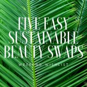 Five easy sustainable beauty swaps