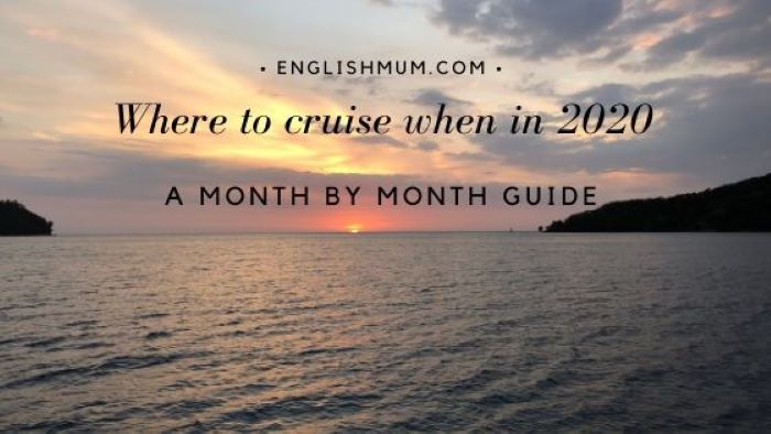 Where to cruise when in 2020 - a month by month guide