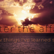 After the affair: a few things I've learned so far