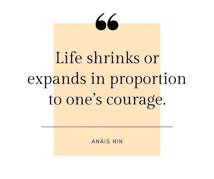 Life shrinks or expands in proportion to one's courage